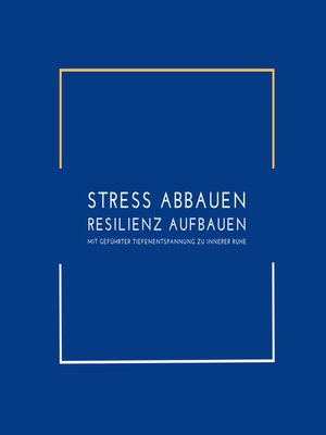 cover image of Stress abbauen, Resilienz aufbauen